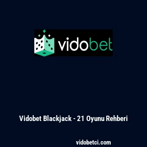 Vidobet Blackjack - 21 Oyunu Rehberi