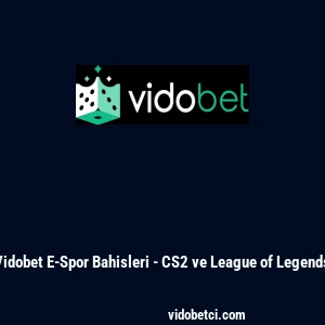 Vidobet E-Spor Bahisleri - CS2 ve League of Legends