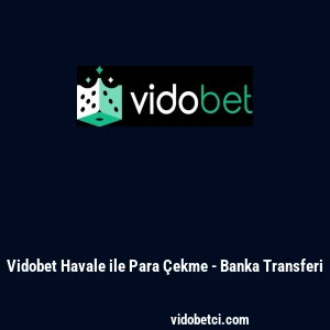 Vidobet Havale ile Para &Ccedil;ekme - Banka Transferi