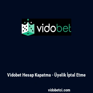 Vidobet Hesap Kapatma - &Uuml;yelik İptal Etme